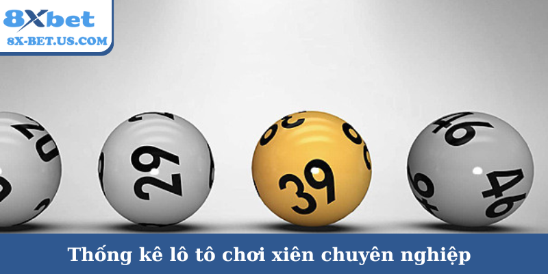 Thống kê lô tô chơi xiên chuyên nghiệp