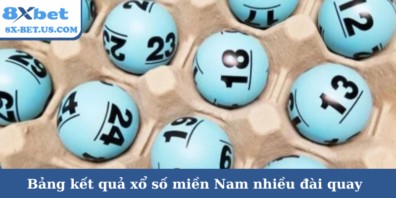 Bảng kết quả xổ số miền Nam nhiều đài quay