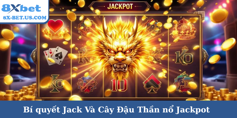 Bí quyết Jack Và Cây Đậu Thần nổ Jackpot