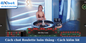 Cách chơi Roulette luôn thắng