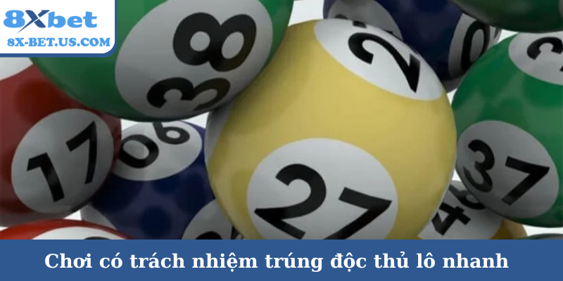 Chơi có trách nhiệm trúng độc thủ lô nhanh