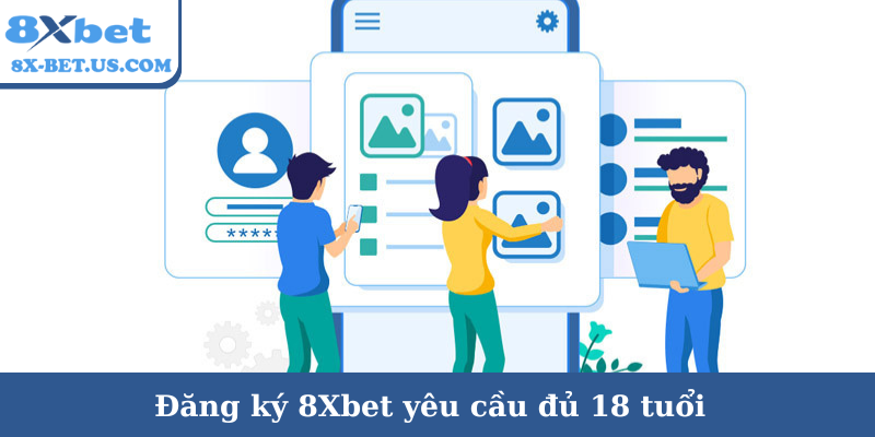 Đăng ký 8Xbet yêu cầu đủ 18 tuổi