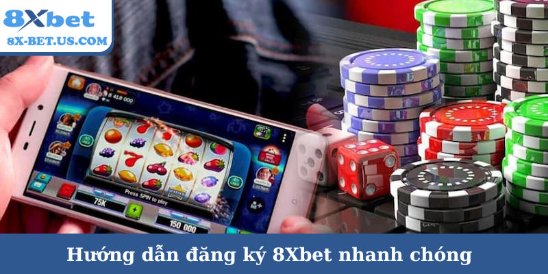 Hướng dẫn đăng ký 8Xbet nhanh chóng