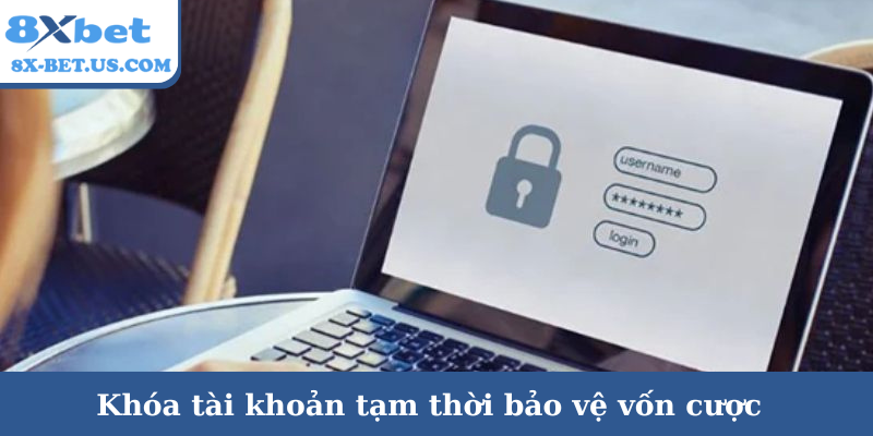 Khóa tài khoản tạm thời bảo vệ vốn cược