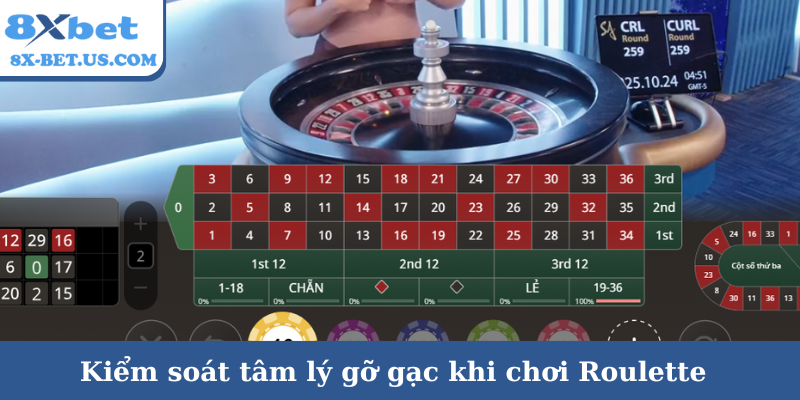 Kiểm soát tâm lý gỡ gạc khi chơi Roulette