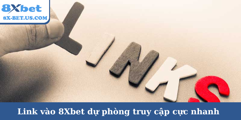 Link vào 8Xbet dự phòng truy cập cực nhanh