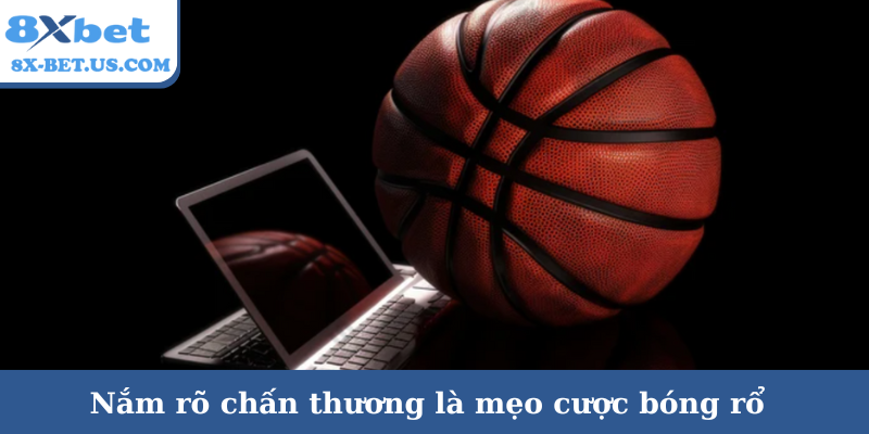 Nắm rõ chấn thương là mẹo cược bóng rổ