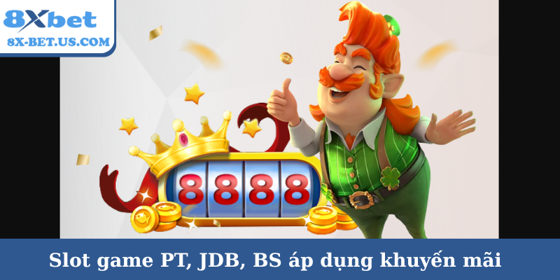 Slot game PT, JDB, BS áp dụng khuyến mãi