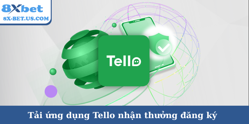 Tải ứng dụng Tello nhận thưởng đăng ký