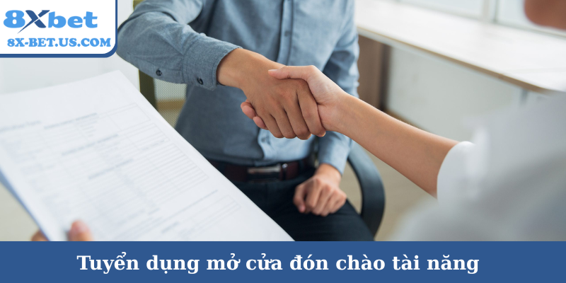 Tuyển dụng mở cửa đón chào tài năng