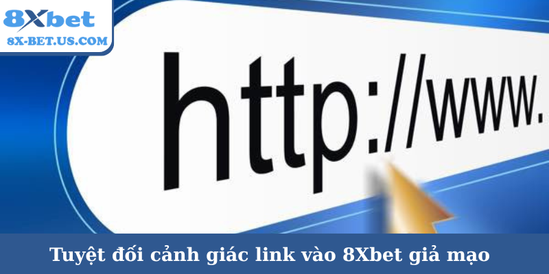 Tuyệt đối cảnh giác link vào 8Xbet giả mạo