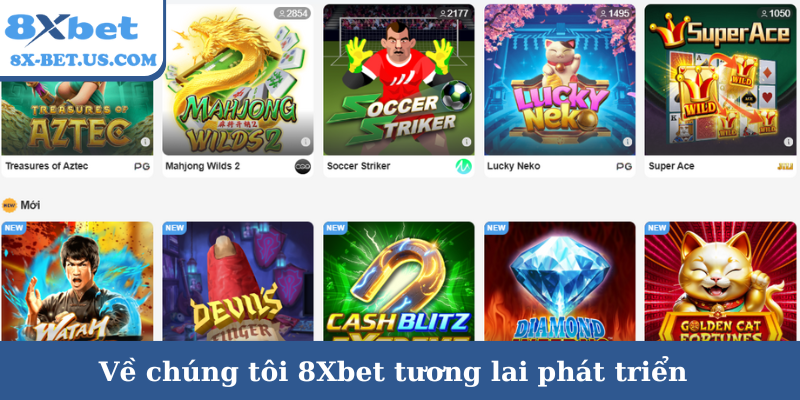 Về chúng tôi 8Xbet tương lai phát triển